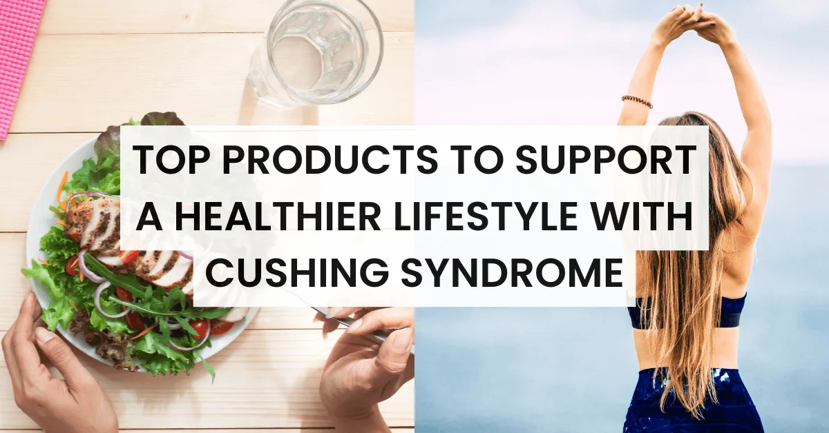 Top Products to Support a Healthier Lifestyle with Cushing Syndrome